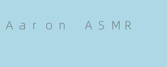 Aaron ASMR